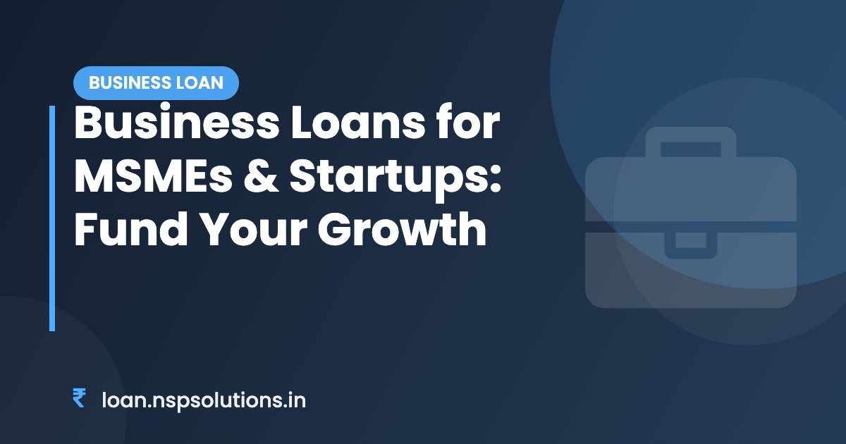 Business Loans for MSMEs & Startups: Fund Your Growth - Featured
