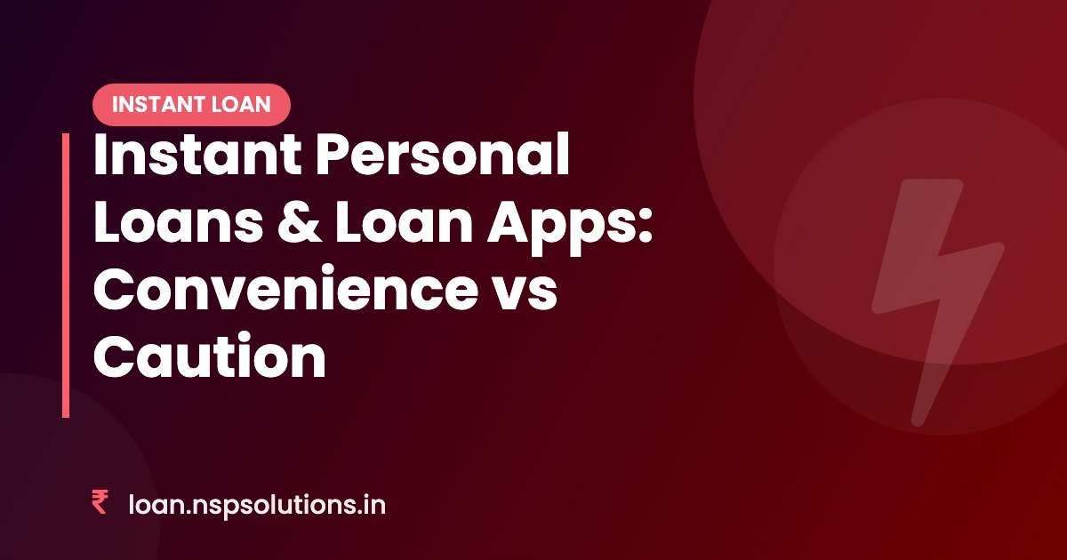 Instant Personal Loans & Loan Apps: Convenience vs Caution - Featured